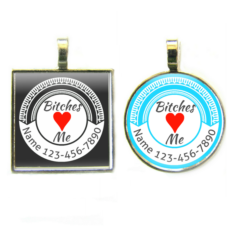 Bitches Love Me Pet ID Tag- More Colors