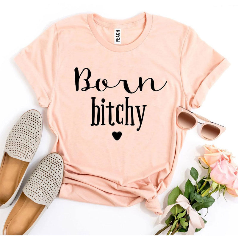 Born Bitchy T-shirt
