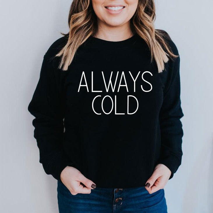 Always Cold Sweatshirt