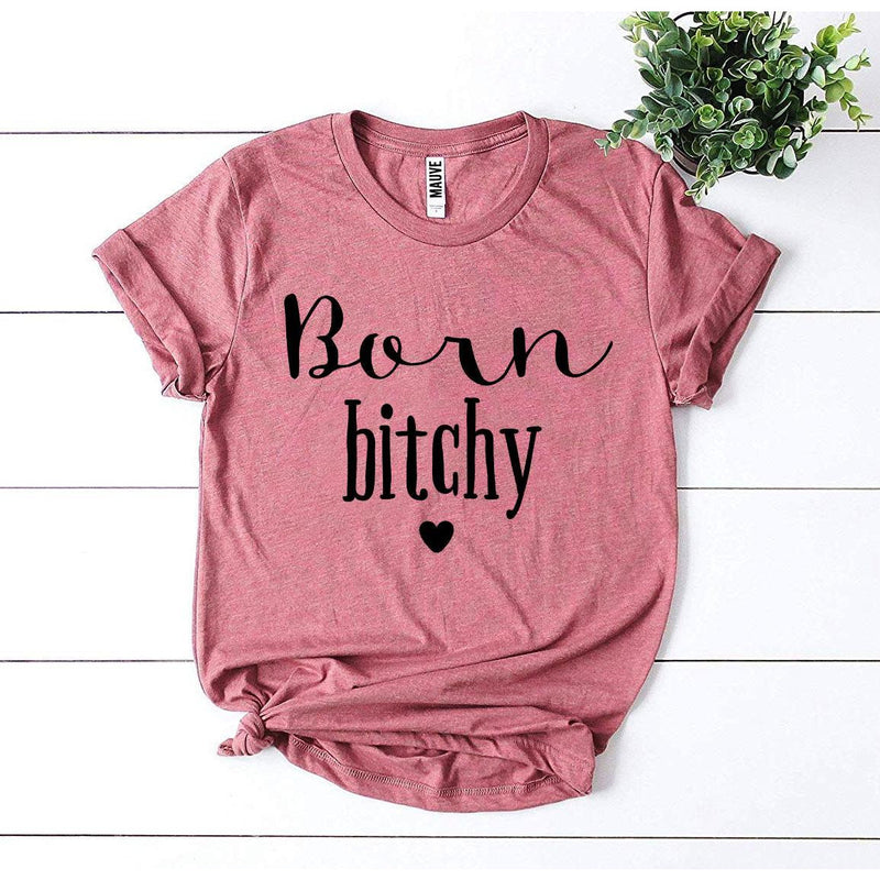 Born Bitchy T-shirt