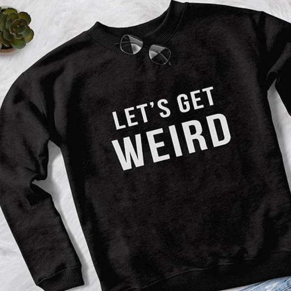 Let's Get Weird Printed Sweatshirt