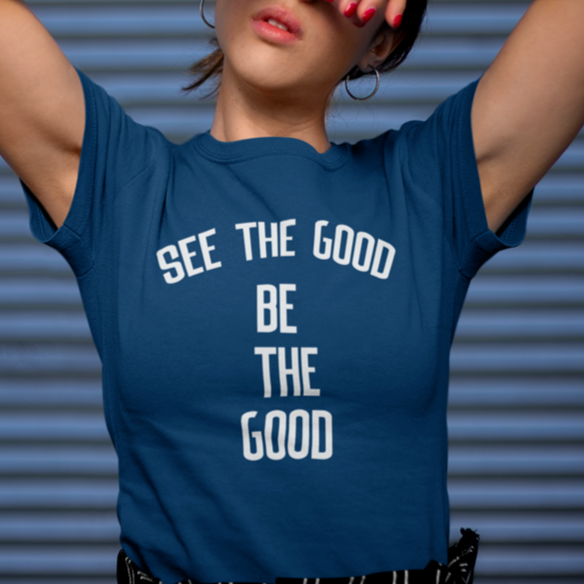 See The Good Be The Good  Girls T-shirt